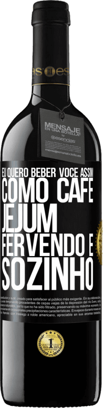 39,95 € | Vinho tinto Edição RED MBE Reserva Eu quero beber você assim, como café. Jejum, fervendo e sozinho Etiqueta Preta. Etiqueta personalizável Reserva 12 Meses Colheita 2016 Tempranillo