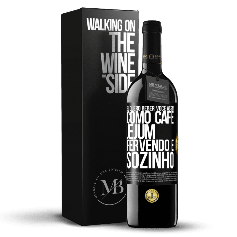 39,95 € Envio grátis | Vinho tinto Edição RED MBE Reserva Eu quero beber você assim, como café. Jejum, fervendo e sozinho Etiqueta Preta. Etiqueta personalizável Reserva 12 Meses Colheita 2015 Tempranillo