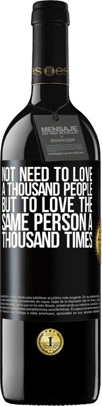 39,95 € | Red Wine RED Edition MBE Reserve Not need to love a thousand people, but to love the same person a thousand times Black Label. Customizable label Reserve 12 Months Harvest 2015 Tempranillo