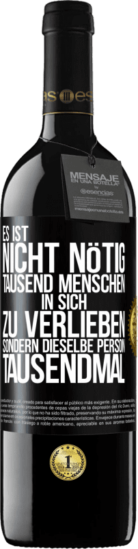39,95 € Kostenloser Versand | Rotwein RED Ausgabe MBE Reserve Es ist nicht nötig, tausend Menschen in sich zu verlieben, sondern dieselbe Person tausendmal Schwarzes Etikett. Anpassbares Etikett Reserve 12 Monate Ernte 2016 Tempranillo