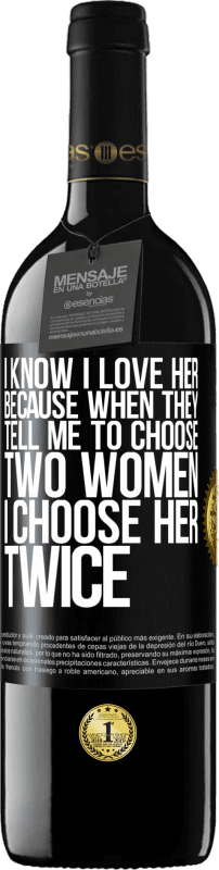 39,95 € Бесплатная доставка | Красное вино Издание RED MBE Бронировать Я знаю, что люблю ее, потому что, когда они говорят мне выбрать двух женщин, я выбираю ее дважды Черная метка. Настраиваемая этикетка Бронировать 12 Месяцы Урожай 2016 Tempranillo