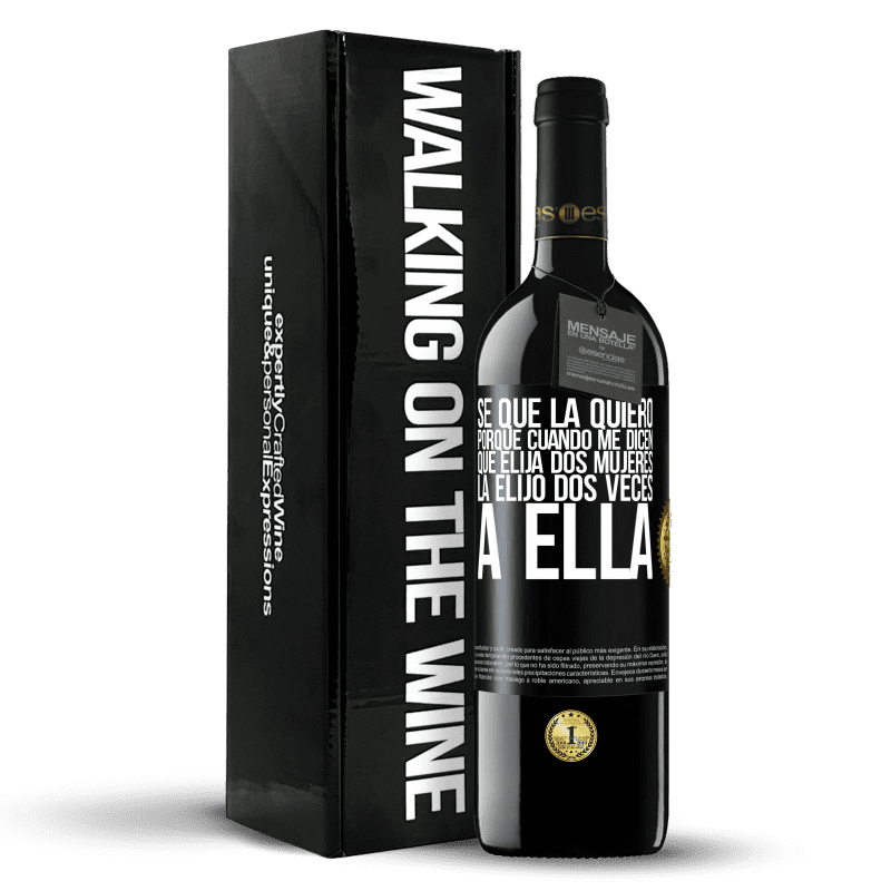 39,95 € Envío gratis | Vino Tinto Edición RED MBE Reserva Se que la quiero porque cuando me dicen que elija dos mujeres la elijo dos veces a ella Etiqueta Negra. Etiqueta personalizable Reserva 12 Meses Cosecha 2015 Tempranillo