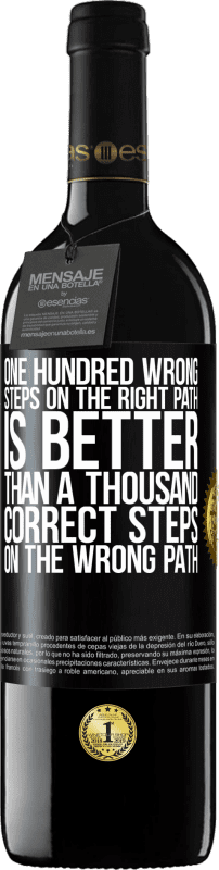 39,95 € | Red Wine RED Edition MBE Reserve One hundred wrong steps on the right path is better than a thousand correct steps on the wrong path Black Label. Customizable label Reserve 12 Months Harvest 2016 Tempranillo