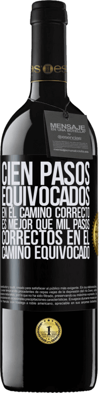 39,95 € | Vino Tinto Edición RED MBE Reserva Cien pasos equivocados en el camino correcto es mejor que mil pasos correctos en el camino equivocado Etiqueta Negra. Etiqueta personalizable Reserva 12 Meses Cosecha 2016 Tempranillo