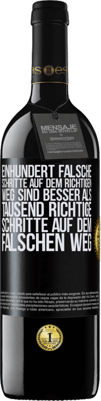 39,95 € | Rotwein RED Ausgabe MBE Reserve Einhundert falsche Schritte auf dem richtigen Weg sind besser als tausend richtige Schritte auf dem falschen Weg Schwarzes Etikett. Anpassbares Etikett Reserve 12 Monate Ernte 2016 Tempranillo