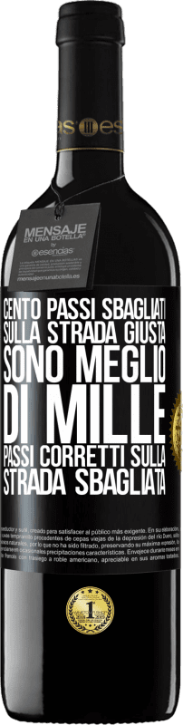 39,95 € | Vino rosso Edizione RED MBE Riserva Cento passi sbagliati sulla strada giusta sono meglio di mille passi corretti sulla strada sbagliata Etichetta Nera. Etichetta personalizzabile Riserva 12 Mesi Raccogliere 2015 Tempranillo