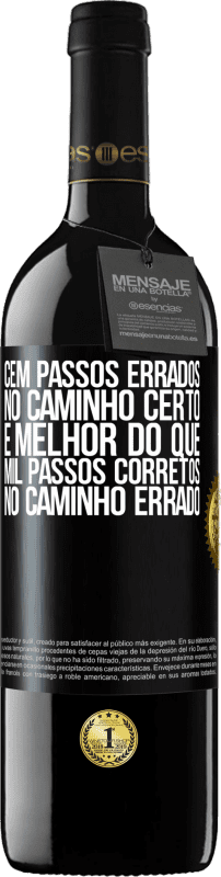 39,95 € | Vinho tinto Edição RED MBE Reserva Cem passos errados no caminho certo é melhor do que mil passos corretos no caminho errado Etiqueta Preta. Etiqueta personalizável Reserva 12 Meses Colheita 2015 Tempranillo