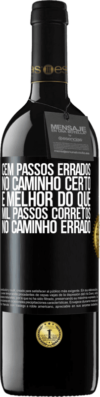 39,95 € | Vinho tinto Edição RED MBE Reserva Cem passos errados no caminho certo é melhor do que mil passos corretos no caminho errado Etiqueta Preta. Etiqueta personalizável Reserva 12 Meses Colheita 2016 Tempranillo