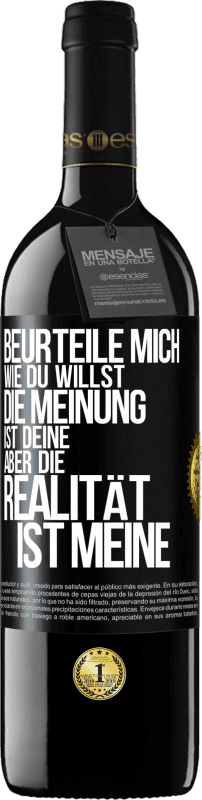 39,95 € | Rotwein RED Ausgabe MBE Reserve Beurteile mich wie du willst. Die Meinung ist deine, aber die Realität ist meine Schwarzes Etikett. Anpassbares Etikett Reserve 12 Monate Ernte 2015 Tempranillo