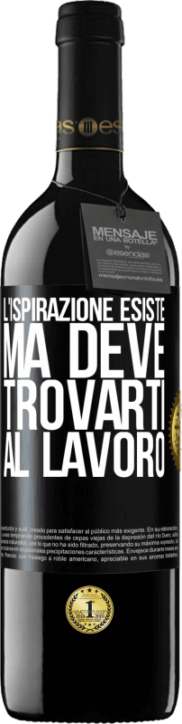 39,95 € Spedizione Gratuita | Vino rosso Edizione RED MBE Riserva L'ispirazione esiste, ma deve trovarti al lavoro Etichetta Nera. Etichetta personalizzabile Riserva 12 Mesi Raccogliere 2016 Tempranillo