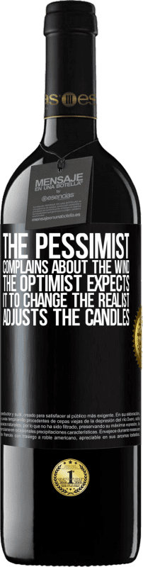 39,95 € | Red Wine RED Edition MBE Reserve The pessimist complains about the wind The optimist expects it to change The realist adjusts the candles Black Label. Customizable label Reserve 12 Months Harvest 2015 Tempranillo