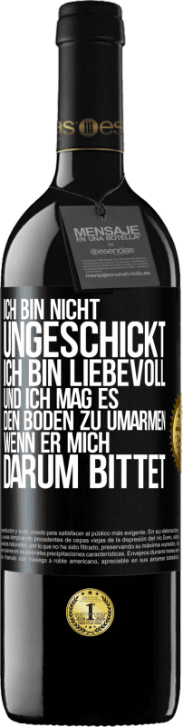 39,95 € Kostenloser Versand | Rotwein RED Ausgabe MBE Reserve Ich bin nicht ungeschickt, ich bin liebevoll, und ich mag es, den Boden zu umarmen, wenn er mich darum bittet Schwarzes Etikett. Anpassbares Etikett Reserve 12 Monate Ernte 2016 Tempranillo