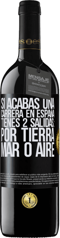 39,95 € | Vino Tinto Edición RED MBE Reserva Si acabas una carrera en España tienes 3 salidas: por tierra, mar o aire Etiqueta Negra. Etiqueta personalizable Reserva 12 Meses Cosecha 2015 Tempranillo