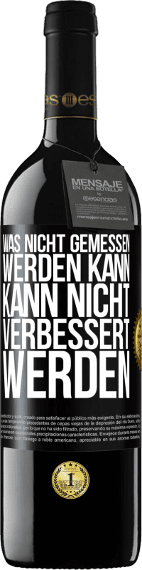 39,95 € Kostenloser Versand | Rotwein RED Ausgabe MBE Reserve Was nicht gemessen werden kann, kann nicht verbessert werden Schwarzes Etikett. Anpassbares Etikett Reserve 12 Monate Ernte 2016 Tempranillo