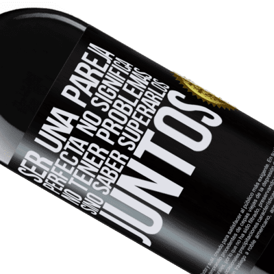 Expresiones Únicas y Personales. «Ser una pareja perfecta no significa no tener problemas, sino saber superarlos juntos» Edición RED MBE Reserva