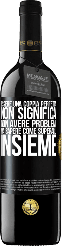 39,95 € | Vino rosso Edizione RED MBE Riserva Essere una coppia perfetta non significa non avere problemi, ma sapere come superarli insieme Etichetta Nera. Etichetta personalizzabile Riserva 12 Mesi Raccogliere 2015 Tempranillo