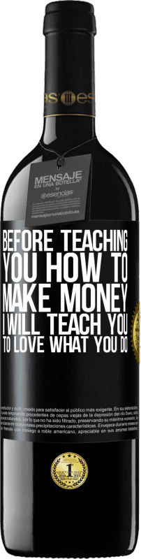 39,95 € | Red Wine RED Edition MBE Reserve Before teaching you how to make money, I will teach you to love what you do Black Label. Customizable label Reserve 12 Months Harvest 2014 Tempranillo