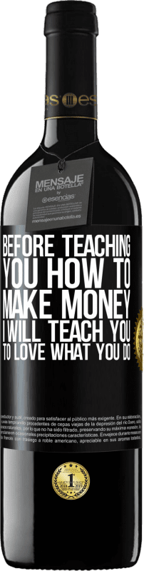 39,95 € | Red Wine RED Edition MBE Reserve Before teaching you how to make money, I will teach you to love what you do Black Label. Customizable label Reserve 12 Months Harvest 2016 Tempranillo