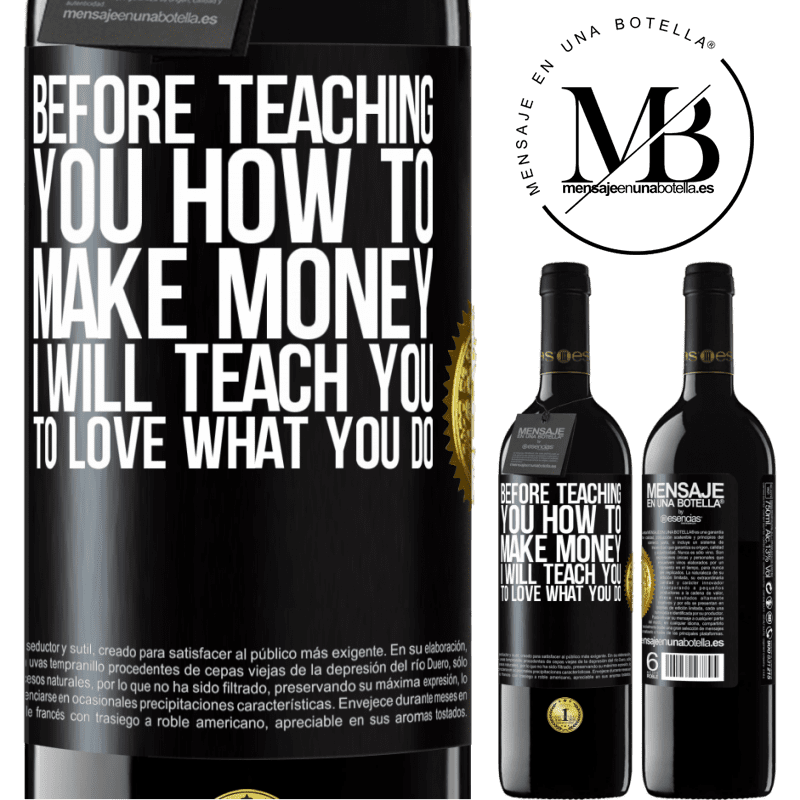 39,95 € Free Shipping | Red Wine RED Edition MBE Reserve Before teaching you how to make money, I will teach you to love what you do Black Label. Customizable label Reserve 12 Months Harvest 2014 Tempranillo