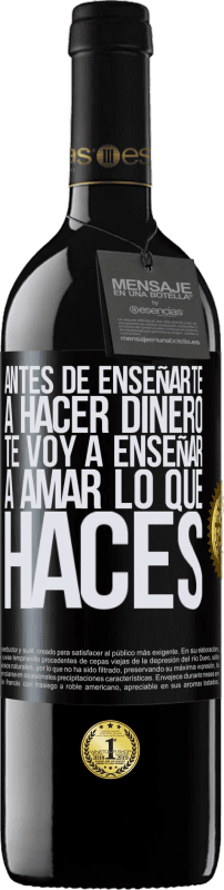 39,95 € Envío gratis | Vino Tinto Edición RED MBE Reserva Antes de enseñarte a hacer dinero, te voy a enseñar a amar lo que haces Etiqueta Negra. Etiqueta personalizable Reserva 12 Meses Cosecha 2016 Tempranillo