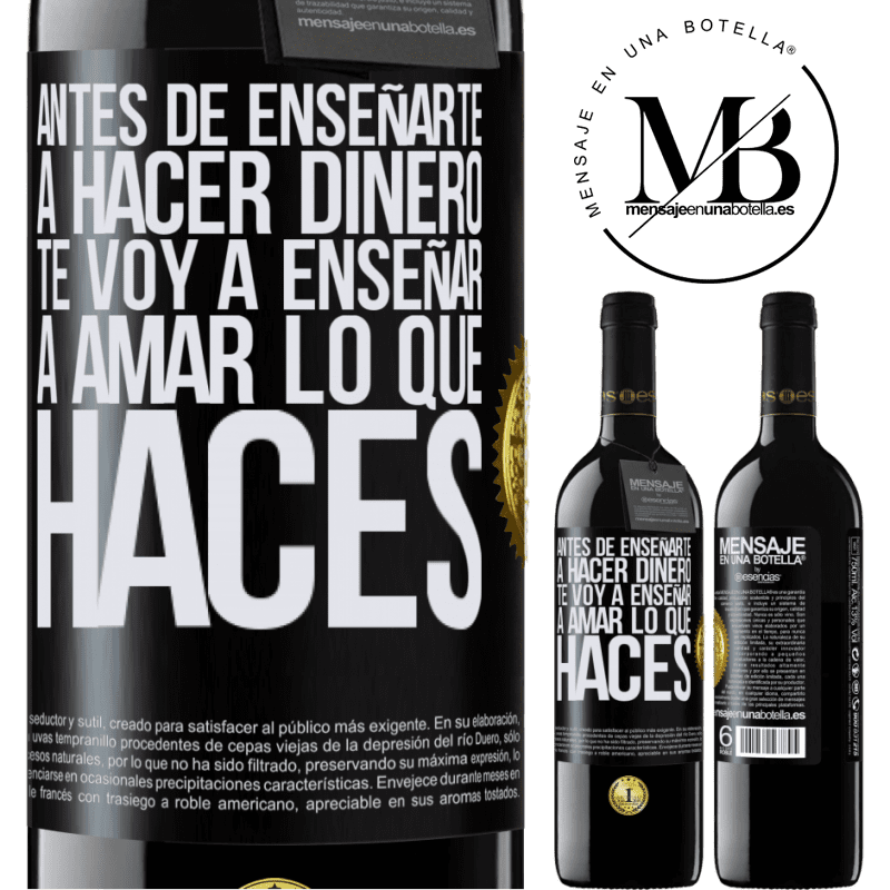 39,95 € Envío gratis | Vino Tinto Edición RED MBE Reserva Antes de enseñarte a hacer dinero, te voy a enseñar a amar lo que haces Etiqueta Negra. Etiqueta personalizable Reserva 12 Meses Cosecha 2014 Tempranillo