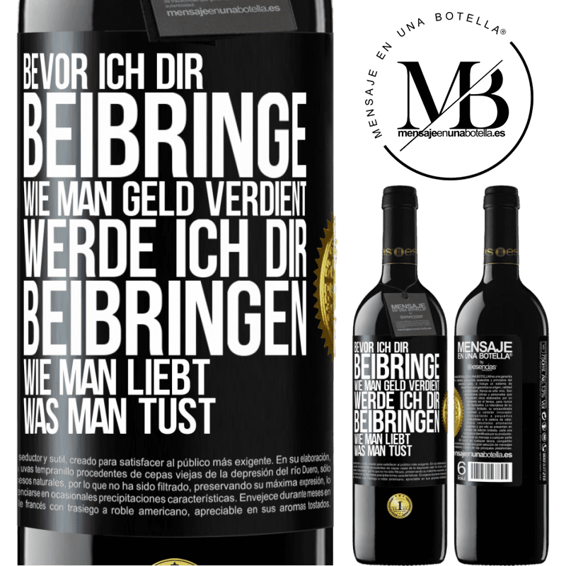 39,95 € Kostenloser Versand | Rotwein RED Ausgabe MBE Reserve Bevor ich dir beibringe, wie man Geld verdient, werde ich dir beibringen, wie man liebt, was man tust Schwarzes Etikett. Anpassbares Etikett Reserve 12 Monate Ernte 2014 Tempranillo