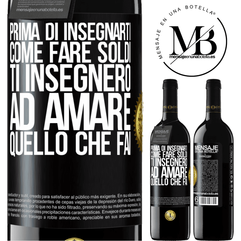 39,95 € Spedizione Gratuita | Vino rosso Edizione RED MBE Riserva Prima di insegnarti come fare soldi, ti insegnerò ad amare quello che fai Etichetta Nera. Etichetta personalizzabile Riserva 12 Mesi Raccogliere 2014 Tempranillo