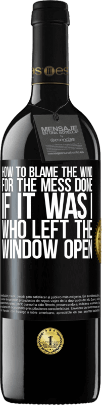 39,95 € Free Shipping | Red Wine RED Edition MBE Reserve How to blame the wind for the mess done, if it was I who left the window open Black Label. Customizable label Reserve 12 Months Harvest 2016 Tempranillo