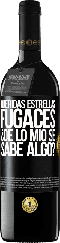 39,95 € | Vino Tinto Edición RED MBE Reserva Queridas estrellas fugaces: ¿de lo mío se sabe algo? Etiqueta Negra. Etiqueta personalizable Reserva 12 Meses Cosecha 2016 Tempranillo