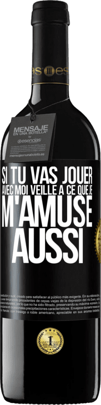 39,95 € | Vin rouge Édition RED MBE Réserve Si tu vas jouer avec moi veille à ce que je m'amuse aussi Étiquette Noire. Étiquette personnalisable Réserve 12 Mois Récolte 2015 Tempranillo