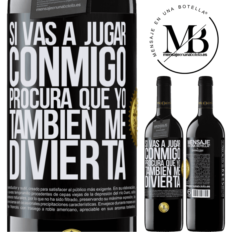 39,95 € Envío gratis | Vino Tinto Edición RED MBE Reserva Si vas a jugar conmigo, procura que yo también me divierta Etiqueta Negra. Etiqueta personalizable Reserva 12 Meses Cosecha 2015 Tempranillo