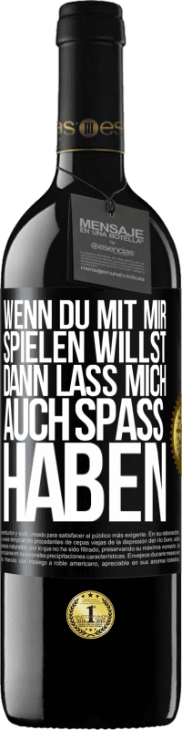 39,95 € | Rotwein RED Ausgabe MBE Reserve Wenn du mit mir spielen willst, dann lass mich auch Spaß haben Schwarzes Etikett. Anpassbares Etikett Reserve 12 Monate Ernte 2015 Tempranillo