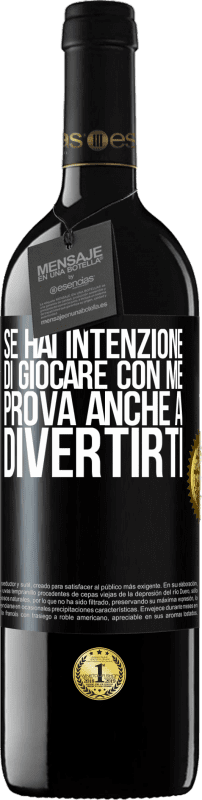 39,95 € | Vino rosso Edizione RED MBE Riserva Se hai intenzione di giocare con me, prova anche a divertirti Etichetta Nera. Etichetta personalizzabile Riserva 12 Mesi Raccogliere 2015 Tempranillo