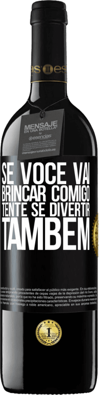 39,95 € | Vinho tinto Edição RED MBE Reserva Se você vai brincar comigo, tente se divertir também Etiqueta Preta. Etiqueta personalizável Reserva 12 Meses Colheita 2016 Tempranillo