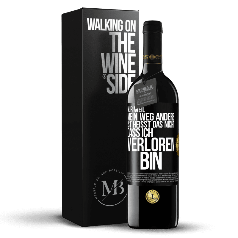 39,95 € Kostenloser Versand | Rotwein RED Ausgabe MBE Reserve Nur, weil mein Weg anders ist, heißt das nicht, dass ich verloren bin Schwarzes Etikett. Anpassbares Etikett Reserve 12 Monate Ernte 2016 Tempranillo