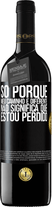 39,95 € Envio grátis | Vinho tinto Edição RED MBE Reserva Só porque meu caminho é diferente, não significa que estou perdido Etiqueta Preta. Etiqueta personalizável Reserva 12 Meses Colheita 2016 Tempranillo