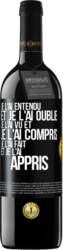 39,95 € Envoi gratuit | Vin rouge Édition RED MBE Réserve Je l'ai entendu et je l'ai oublié, je l'ai vu et je l'ai compris, je l'ai fait et je l'ai appris Étiquette Noire. Étiquette personnalisable Réserve 12 Mois Récolte 2016 Tempranillo