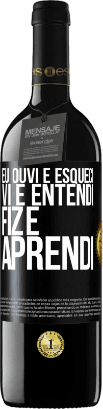 39,95 € | Vinho tinto Edição RED MBE Reserva Eu ouvi e esqueci, vi e entendi, fiz e aprendi Etiqueta Preta. Etiqueta personalizável Reserva 12 Meses Colheita 2015 Tempranillo