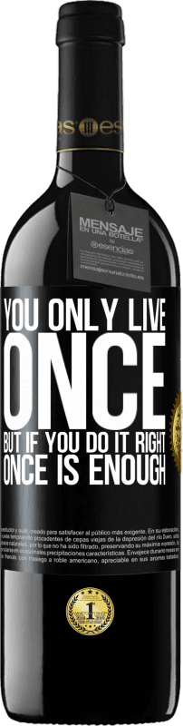 39,95 € | Red Wine RED Edition MBE Reserve You only live once, but if you do it right, once is enough Black Label. Customizable label Reserve 12 Months Harvest 2014 Tempranillo