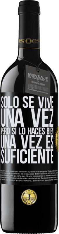 39,95 € | Vino Tinto Edición RED MBE Reserva Sólo se vive una vez, pero si lo haces bien, una vez es suficiente Etiqueta Negra. Etiqueta personalizable Reserva 12 Meses Cosecha 2015 Tempranillo