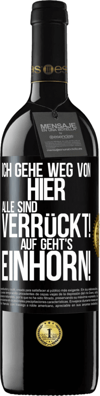 39,95 € | Rotwein RED Ausgabe MBE Reserve Ich gehe weg von hier, alle sind verrückt! Auf geht's, Einhorn! Schwarzes Etikett. Anpassbares Etikett Reserve 12 Monate Ernte 2015 Tempranillo