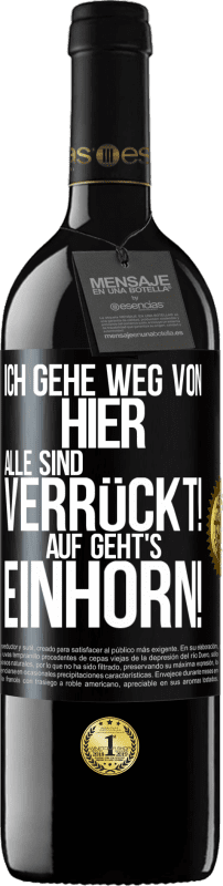 39,95 € Kostenloser Versand | Rotwein RED Ausgabe MBE Reserve Ich gehe weg von hier, alle sind verrückt! Auf geht's, Einhorn! Schwarzes Etikett. Anpassbares Etikett Reserve 12 Monate Ernte 2016 Tempranillo