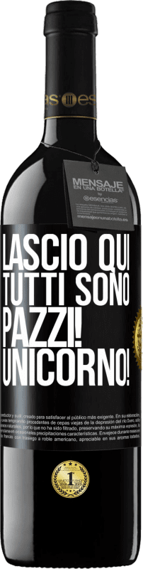 39,95 € Spedizione Gratuita | Vino rosso Edizione RED MBE Riserva Lascio qui, tutti sono pazzi! Unicorno! Etichetta Nera. Etichetta personalizzabile Riserva 12 Mesi Raccogliere 2016 Tempranillo