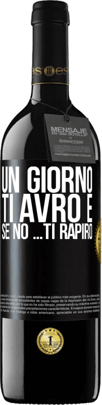 39,95 € | Vino rosso Edizione RED MBE Riserva Un giorno ti avrò e se no ... ti rapirò Etichetta Nera. Etichetta personalizzabile Riserva 12 Mesi Raccogliere 2015 Tempranillo