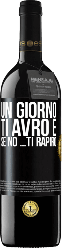 39,95 € | Vino rosso Edizione RED MBE Riserva Un giorno ti avrò e se no ... ti rapirò Etichetta Nera. Etichetta personalizzabile Riserva 12 Mesi Raccogliere 2016 Tempranillo