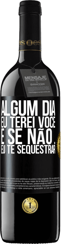 39,95 € | Vinho tinto Edição RED MBE Reserva Algum dia eu terei você, e se não ... eu te sequestrar Etiqueta Preta. Etiqueta personalizável Reserva 12 Meses Colheita 2016 Tempranillo