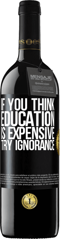 39,95 € Free Shipping | Red Wine RED Edition MBE Reserve If you think education is expensive, try ignorance Black Label. Customizable label Reserve 12 Months Harvest 2016 Tempranillo