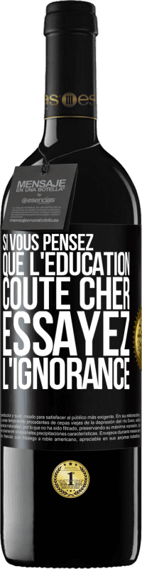 39,95 € | Vin rouge Édition RED MBE Réserve Si vous pensez que l'éducation coûte cher, essayez l'ignorance Étiquette Noire. Étiquette personnalisable Réserve 12 Mois Récolte 2015 Tempranillo