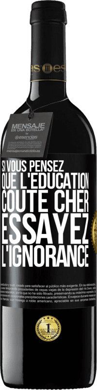 39,95 € Envoi gratuit | Vin rouge Édition RED MBE Réserve Si vous pensez que l'éducation coûte cher, essayez l'ignorance Étiquette Noire. Étiquette personnalisable Réserve 12 Mois Récolte 2016 Tempranillo