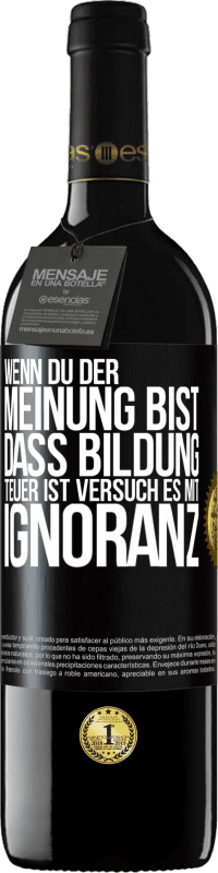 39,95 € Kostenloser Versand | Rotwein RED Ausgabe MBE Reserve Wenn du der Meinung bist, dass Bildung teuer ist, versuch es mit Ignoranz Schwarzes Etikett. Anpassbares Etikett Reserve 12 Monate Ernte 2016 Tempranillo